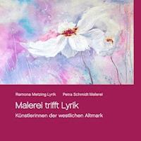 Malerei trifft Lyrik - Ramona Metzing - E-Book