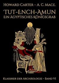 Tut-ench-Amun - Ein ägyptisches Königsgrab: Band I - Howard Carter - E-Book