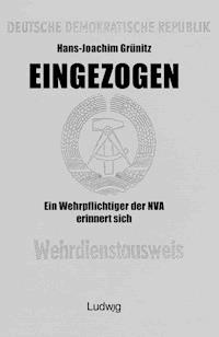 Eingezogen. Ein Wehrpflichtiger der NVA erinnert sich. - Hans-Joachim Grünitz - E-Book