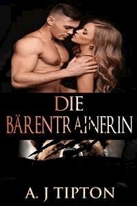 Die Bärentrainerin - AJ Tipton - E-Book
