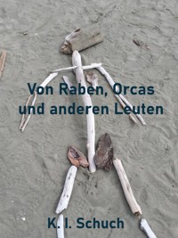 Von Raben, Orcas und anderen Leuten - K. I. Schuch - E-Book