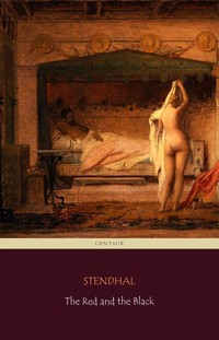 The Red and the Black (Centaur Classics) [The 100 greatest novels of all time - #40] - - Stendhal - E-Book