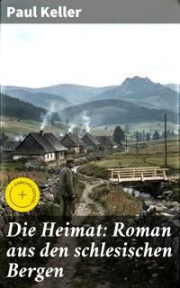 Die Heimat: Roman aus den schlesischen Bergen - Paul Keller - E-Book