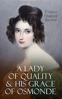 A Lady of Quality & His Grace of Osmonde - Frances Hodgson Burnett - E-Book
