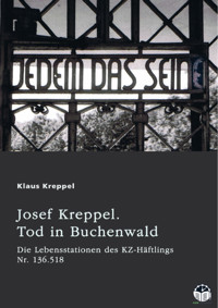 Josef Kreppel. Tod in Buchenwald - Klaus Kreppel - E-Book