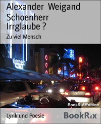 Irrglaube ? - Alexander Weigand Schoenherr - kostenlos E-Book
