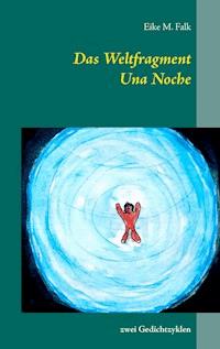 Das Weltfragment und Una Noche - Eike M. Falk - E-Book