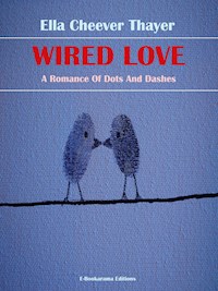 Wired Love - Ella Cheever Thayer - E-Book