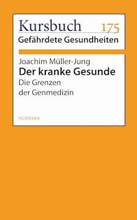Der kranke Gesunde - Joachim Müller-Jung - E-Book