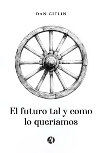 El futuro tal y como lo queríamos - Dan Gitlin - E-Book