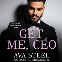 Get me, CEO!: Verführt vom neuen Boss (Big Boss Billionaire 6) - Ava Steel - Hörbuch