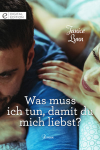 Was muss ich tun, damit du mich liebst? - Janice Lynn - E-Book