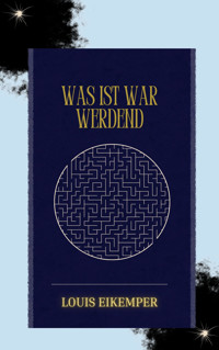 Was ist war werdend - Louis Eikemper - E-Book