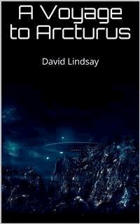 A Voyage to Arcturus - David Lindsay - E-Book