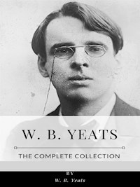 W. B. Yeats – The Complete Collection - W.b.yeats - E-Book