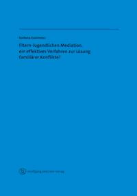 Eltern-Jugendlichen Mediation, ein effektives Verfahren zur Lösung familiärer Konflikte? - Barbara Kulemeier - E-Book