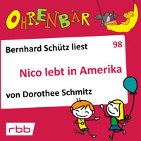 Ohrenbär - eine OHRENBÄR Geschichte, Folge 98: Nico lebt in Amerika (Hörbuch mit Musik) - Dorothee Schmitz - Hörbuch