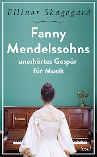 Fanny Mendelssohns unerhörtes Gespür für Musik - Ellinor Skagegård - E-Book