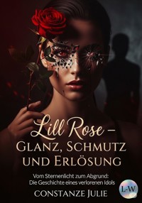 Lill Rose – Glanz, Schmutz und Erlösung - Constanze Julie - E-Book
