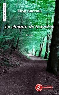 Le chemin de traverse - Elisa Barriau - E-Book