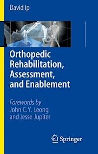 Orthopedic Rehabilitation, Assessment, and Enablement - David Ip - E-Book