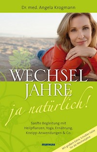 Wechseljahre - ja natürlich! - Dr. med. Angela Krogmann - E-Book