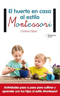 El huerto en casa al estilo Montessori - Cristina Tébar - E-Book