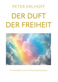 Der Duft der Freiheit - Peter Erlhoff - E-Book