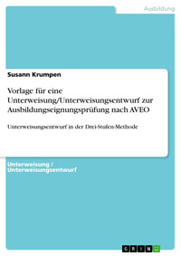 Vorlage für eine Unterweisung/Unterweisungsentwurf zur Ausbildungseignungsprüfung nach AVEO - Susann Krumpen - kostenlos E-Book