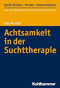 Achtsamkeit in der Suchttherapie - Götz Mundle - E-Book