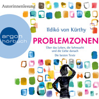 Problemzonen - Über das Leben, die Sehnsucht und die Liebe danach (Autorinnenlesung) - Ildikó von Kürthy - Hörbuch