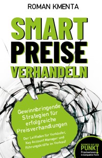 Smart Preise verhandeln - Gewinnbringende Strategien für erfolgreiche Preisverhandlungen - Roman Kmenta - E-Book