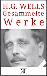 H. G. Wells – Gesammelte Werke - Herbert George Wells - E-Book
