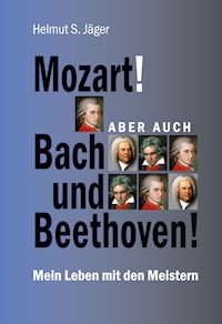 Mozart! Aber auch Bach und Beethoven! - Helmut S. Jäger - E-Book