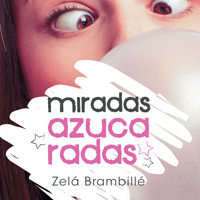Miradas azucaradas - Zelá Brambillé - Hörbuch