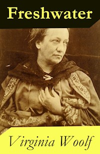 Freshwater: a comedy by Virginia Woolf (1923 & 1935 Version) - Virginia Woolf - E-Book