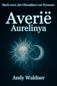 Averië - Aurelinya - Buch zwei, der Chroniken von Nyrassar - Andy Waldner - E-Book