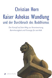 Kaiser Ashokas Wandlung und der Durchbruch des Buddhismus - Christian Horn - E-Book