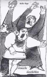 Ironische Geschichten - Walter Rupp - E-Book