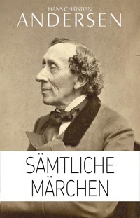 Hans Christian Andersen: Sämtliche Märchen (Illustriert) - Hans Christian Andersen - E-Book