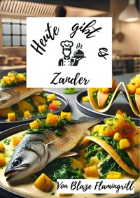 Heute gibt es - Zander - Blaze Flamingrill - E-Book