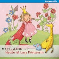 Heute ist Lucy Prinzessin - Isabel Abedi - Hörbuch