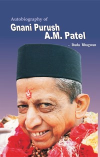 Autobiograpy Of Gnani Purush A.M.Patel - Dada Bhagwan - E-Book