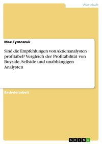 Sind die Empfehlungen von Aktienanalysten profitabel? Vergleich der Profitabilität von Buyside, Sellside und unabhängigen Analysten - Max Tymoszuk - E-Book