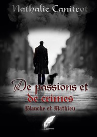 De passions et de crimes Blanche et Mathieu - Nathalie Canitrot - E-Book