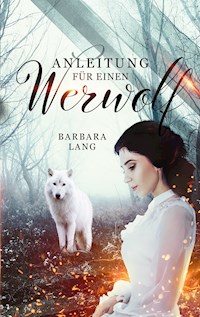Anleitung für einen Werwolf - Barbara Lang - E-Book