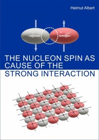 The Nucleon Spin as Cause of the Strong Interaction - Helmut Albert - E-Book