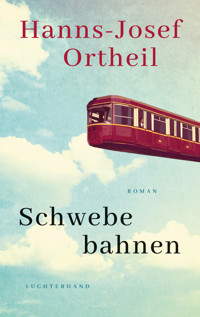 Schwebebahnen - Hanns-Josef Ortheil - E-Book