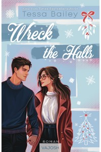 Wreck the Halls - Tessa Bailey - E-Book