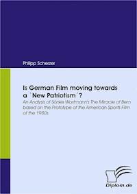 Is German Film moving towards a 'New Patriotism'? - Philipp Scherzer - E-Book